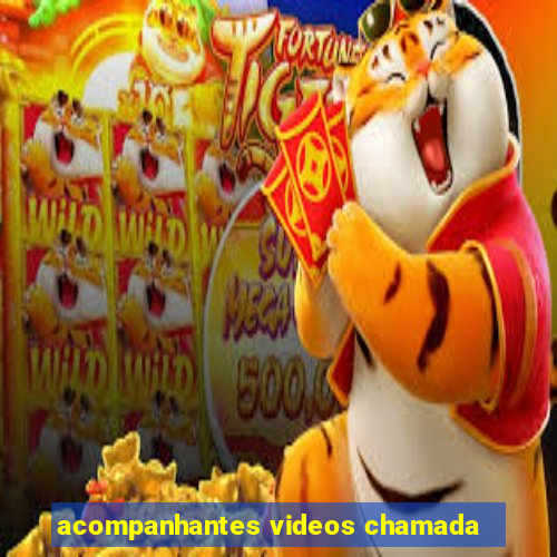 acompanhantes videos chamada